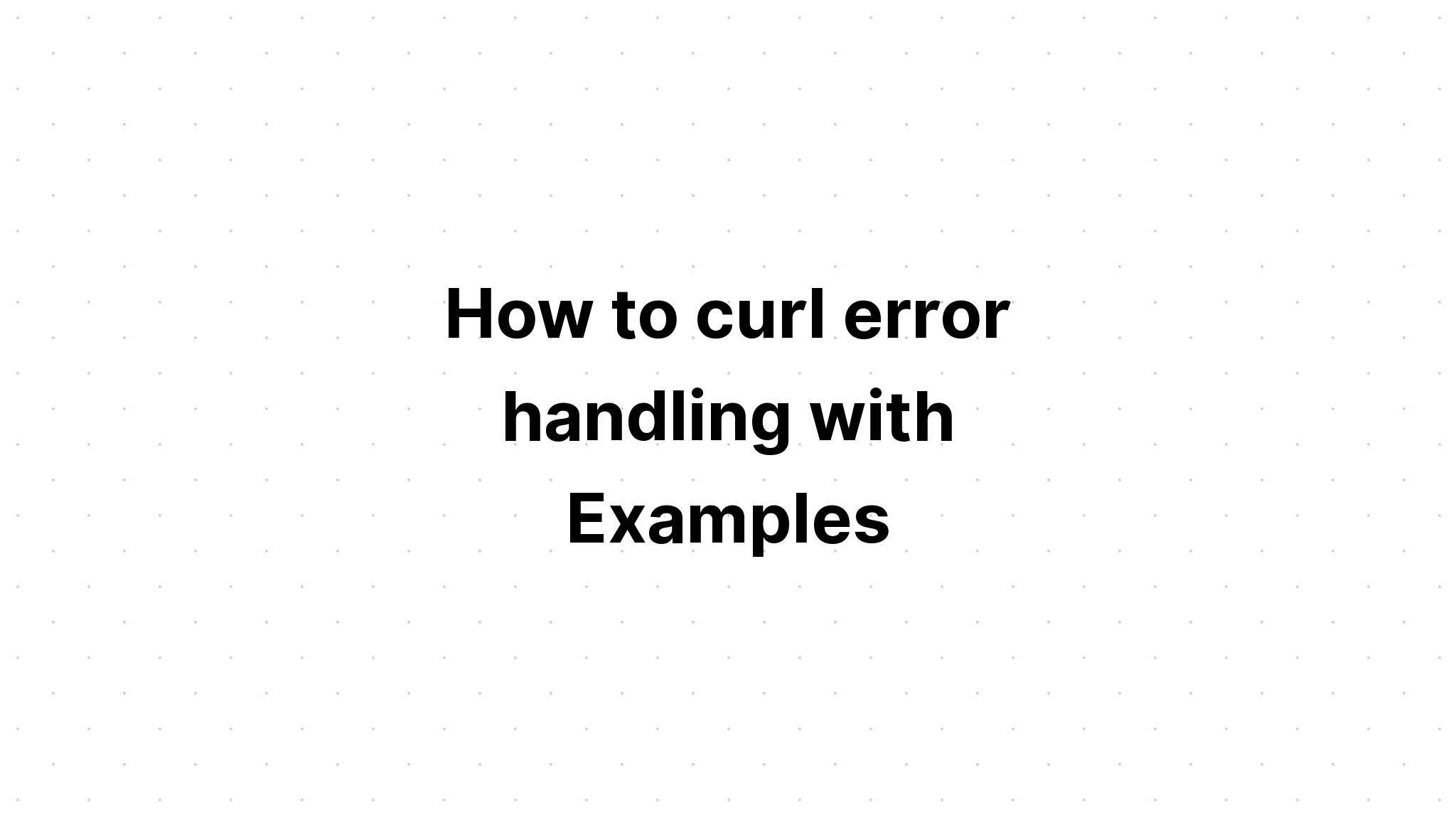 Cách cuộn tròn xử lý lỗi với các ví dụ